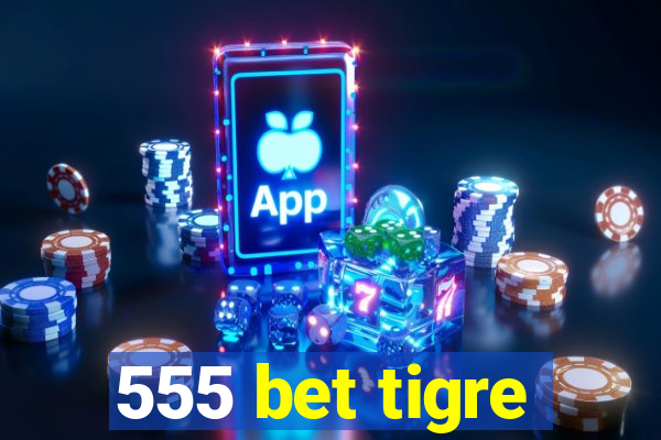 555 bet tigre