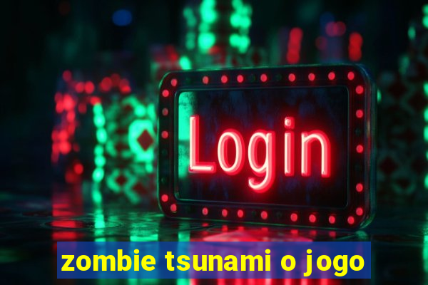 zombie tsunami o jogo