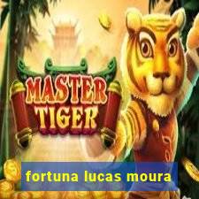 fortuna lucas moura