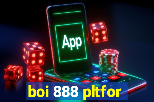 boi 888 pltfor