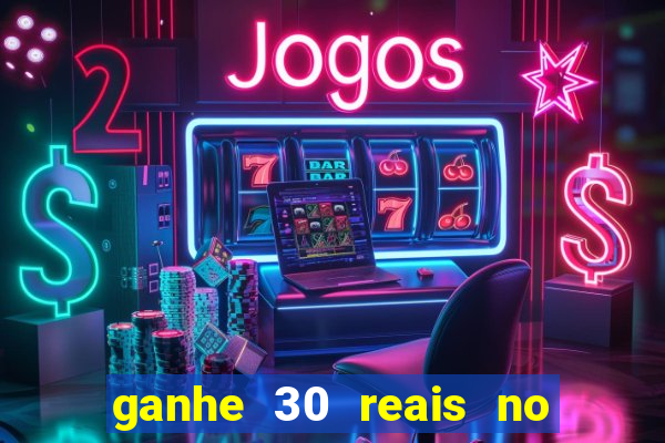 ganhe 30 reais no cadastro cassino