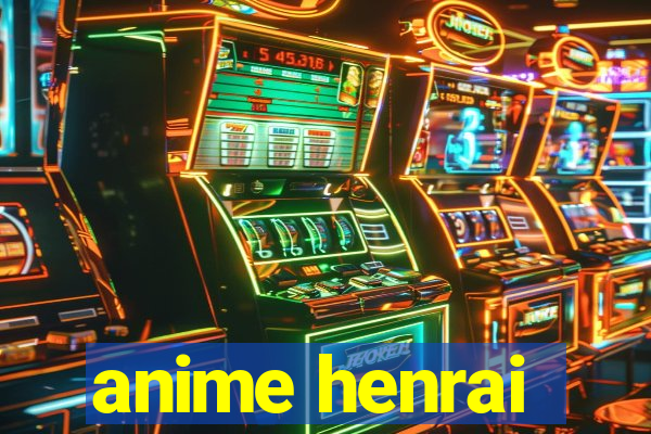 anime henrai