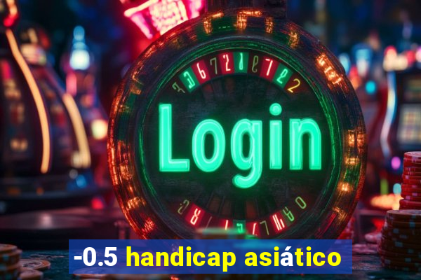 -0.5 handicap asiático