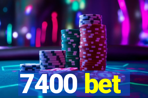 7400 bet