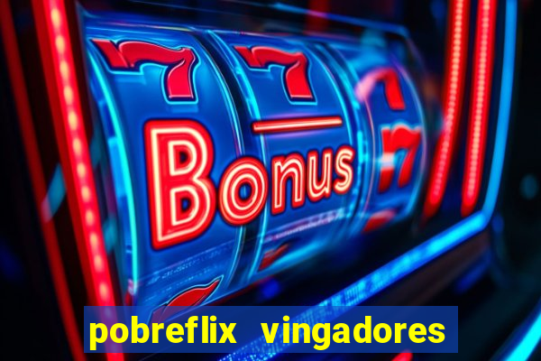 pobreflix vingadores guerra infinita