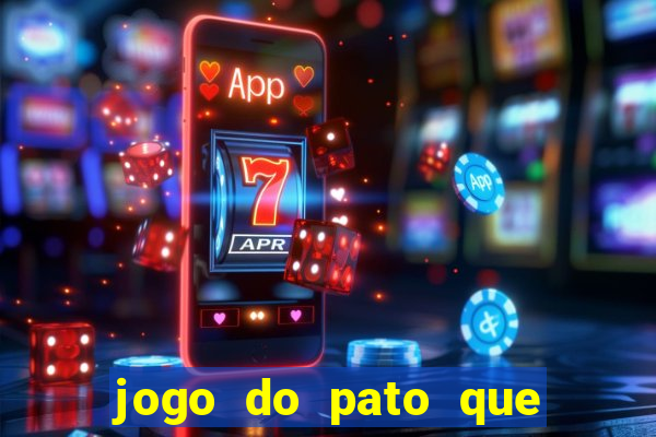 jogo do pato que ganha dinheiro