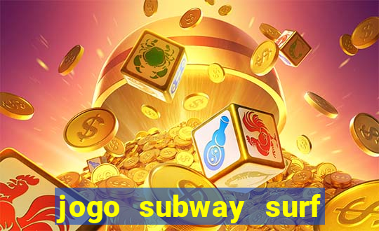 jogo subway surf ganhar dinheiro de verdade