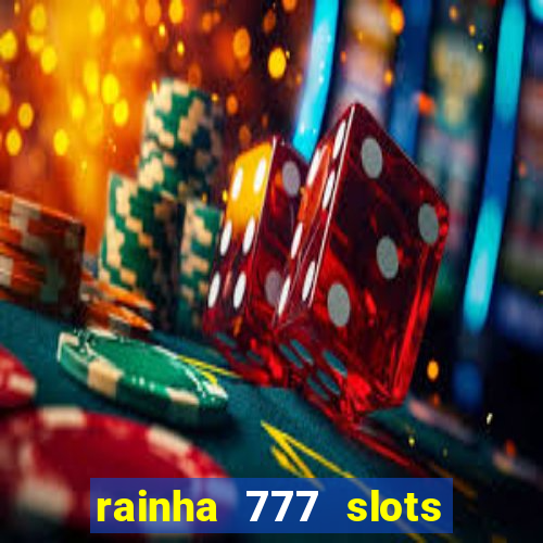 rainha 777 slots paga mesmo