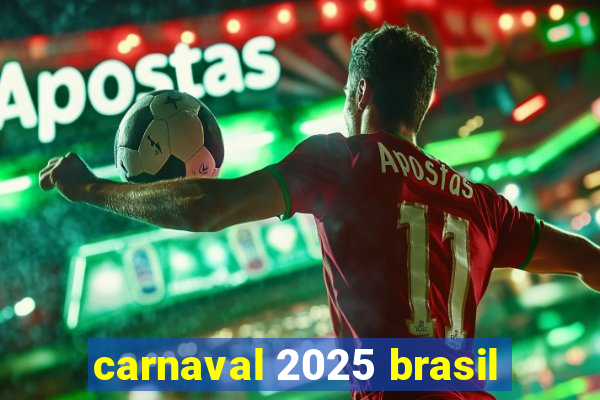 carnaval 2025 brasil