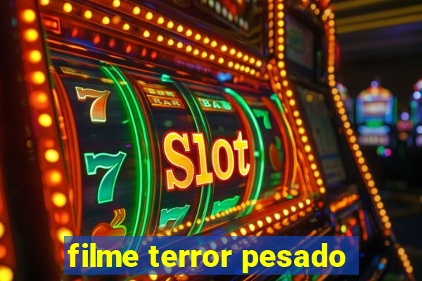 filme terror pesado