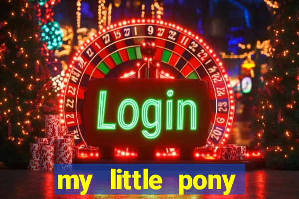 my little pony jogos de vestir