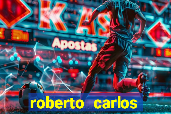 roberto carlos jogador fortuna