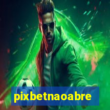 pixbetnaoabre