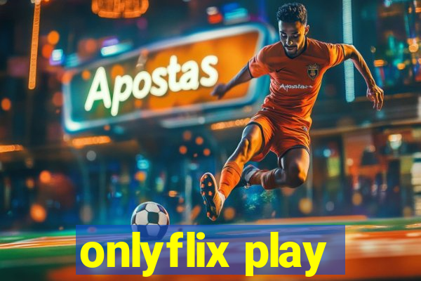 onlyflix play