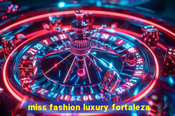 miss fashion luxury fortaleza