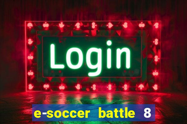 e-soccer battle 8 minutos tabela