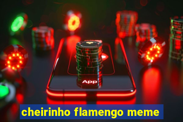 cheirinho flamengo meme