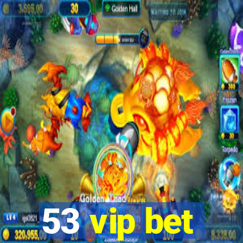 53 vip bet