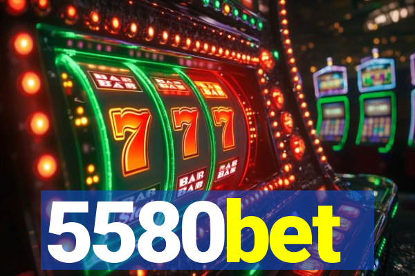 5580bet