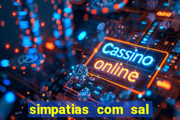 simpatias com sal grosso para afastar pessoas