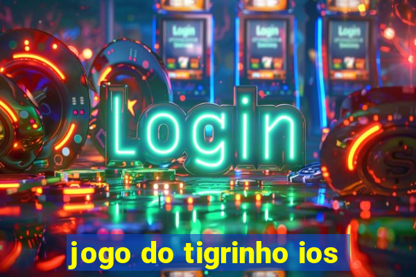 jogo do tigrinho ios