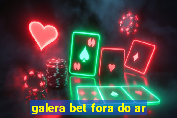 galera bet fora do ar