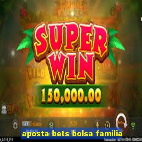 aposta bets bolsa familia