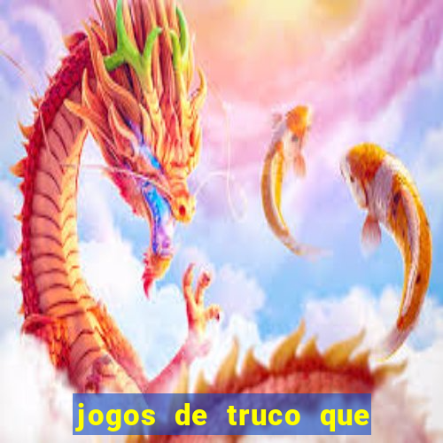 jogos de truco que ganha dinheiro