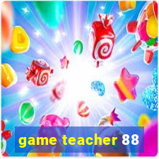 game teacher 88