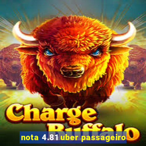 nota 4.81 uber passageiro