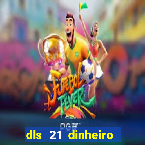 dls 21 dinheiro infinito download