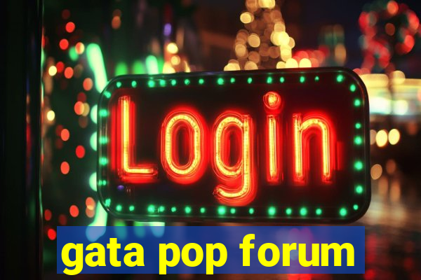 gata pop forum