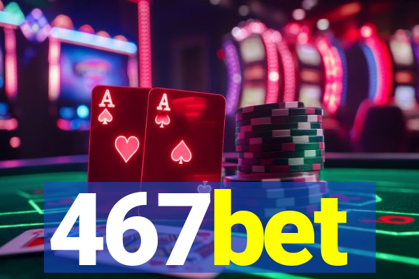 467bet