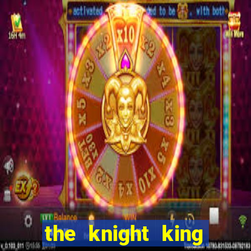 the knight king who returned with a god capitulo 1