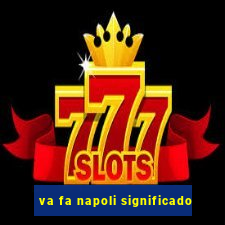 va fa napoli significado