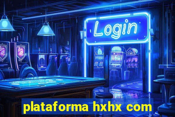 plataforma hxhx com