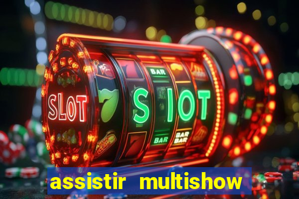 assistir multishow ao vivo online