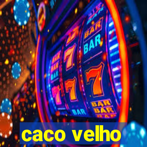 caco velho