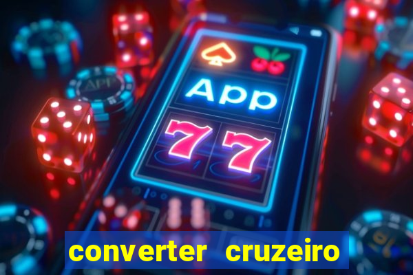 converter cruzeiro para real