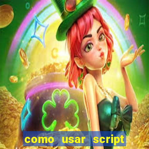 como usar script no cmsp