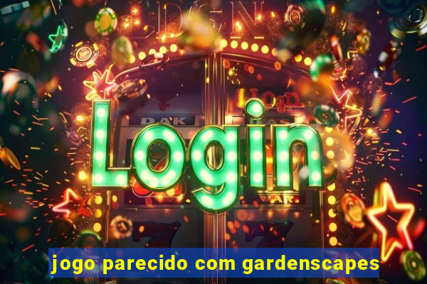 jogo parecido com gardenscapes