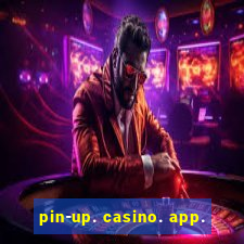 pin-up. casino. app.