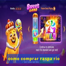 como comprar raspa rio