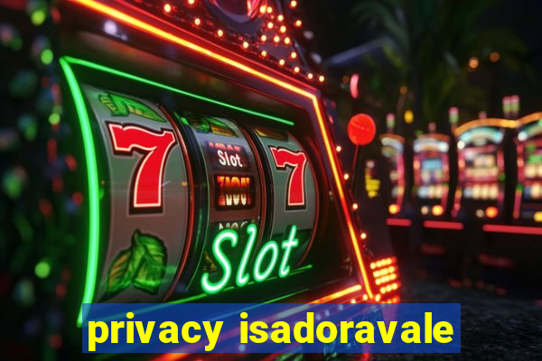 privacy isadoravale