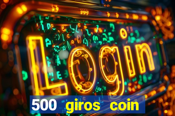 500 giros coin master grátis