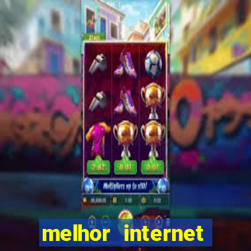 melhor internet para jogar online