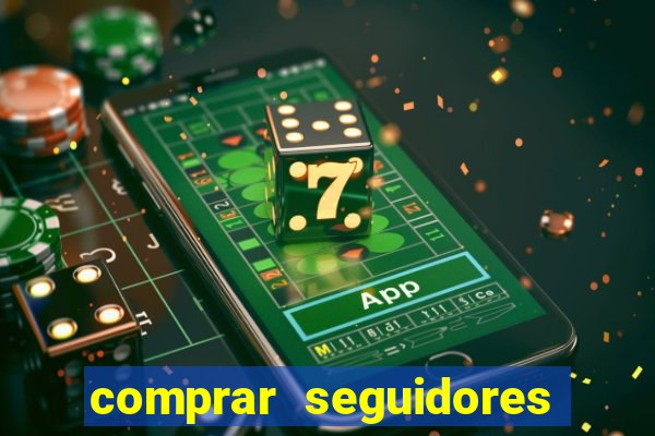 comprar seguidores que interagem