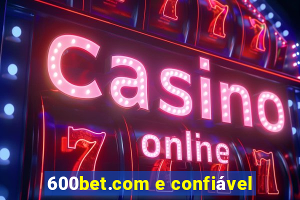 600bet.com e confiável