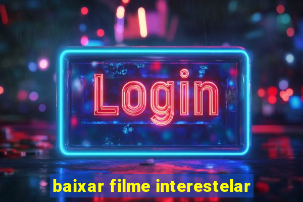 baixar filme interestelar