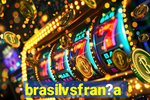 brasilvsfran?a